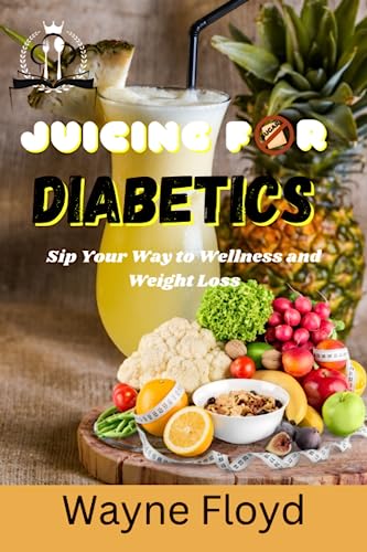 Beispielbild fr Juicing for Diabetics: Sip Your Way to Wellness and Weight Loss zum Verkauf von GreatBookPrices