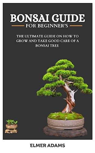 Immagine dell'editore per BONSAI GUIDE FOR BEGINNERS: The ultimate guide on how to grow and take good care of a bonsai tree venduto da Ria Christie Collections