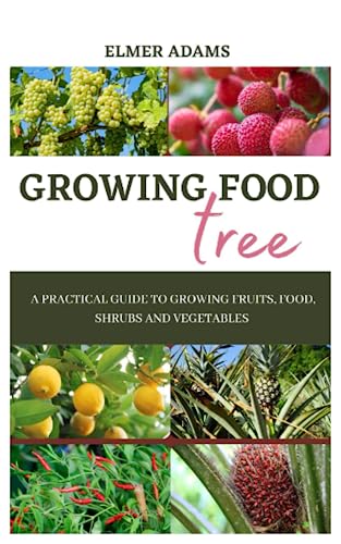 Beispielbild fr Food Tree Growing: A Practical guide to growing fruits, food, shrubs and vegetables zum Verkauf von GreatBookPrices