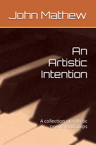 Beispielbild fr An Artistic Intention: A collection of eclectic poems and quips zum Verkauf von GreatBookPrices