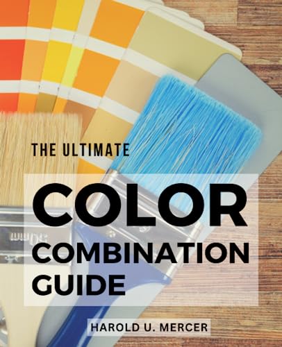 Beispielbild fr The Ultimate Color Combination Guide: Unlock the Power of Color in Design | A Comprehensive Resource for Creating Harmonious and Impactful Color Schemes with No Prior Experience zum Verkauf von medimops