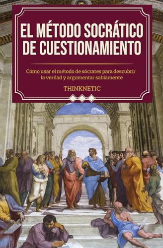 Beispielbild fr El mtodo Socrtico de cuestionamiento: Cmo usar el mtodo de Scrates para descubrir la verdad y argumentar sabiamente zum Verkauf von medimops