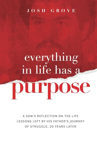 9798851425080: Everything in Life has a Purpose: A son’s reflection on the life lessons left by his father’s journey of struggle, 20 years later.