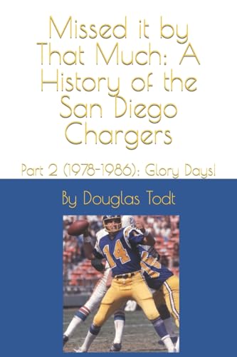 Imagen de archivo de Missed it by That Much: A History of the San Diego Chargers: Part 2 (1978-1986): Glory Days! a la venta por GreatBookPrices