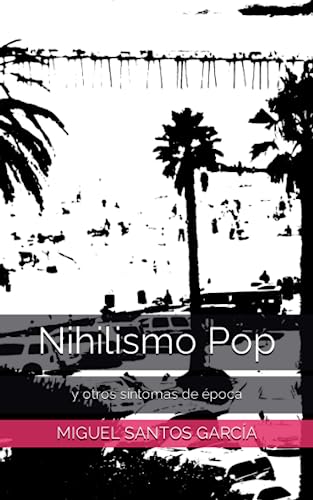 Imagen de archivo de Nihilismo Pop: y otros sntomas de poca (Spanish Edition) a la venta por California Books