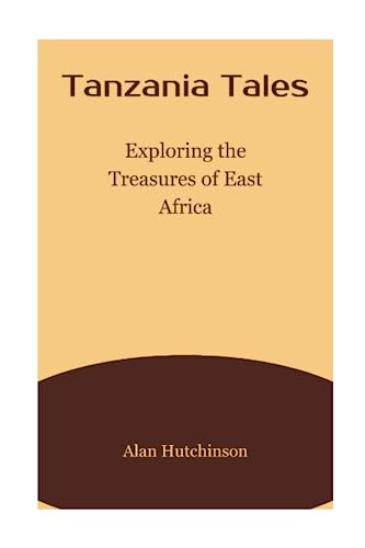 Stock image for Tanzania Tales: Exploring the Treasures of East Africa for sale by GreatBookPrices