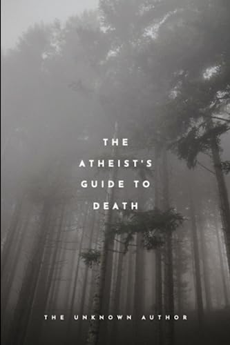 Beispielbild fr The Atheist's Guide To Death (The love, life and death series. Answers to life's big questions - what you need to know to) zum Verkauf von Ria Christie Collections