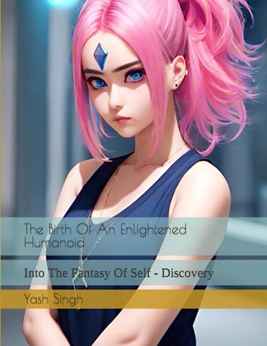 Stock image for The Birth Of An Enlightened Humanoid: Into The Fantasy Of Self - Discovery for sale by Ria Christie Collections