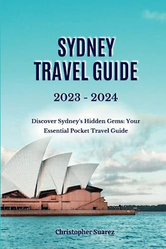 9798851734342: SYDNEY TRAVEL GUIDE 2023 -2024: Discover Sydney's Hidden Gems: Your Essential Pocket Travel Guide