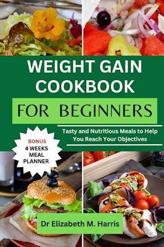 Stock image for Weight Gain Cookbook for Beginners: Tasty and Nutritious Meals to Help You Reach Your Objectives for sale by GreatBookPrices