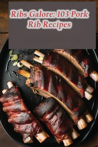 9798851887185: Ribs Galore: 103 Pork Rib Recipes