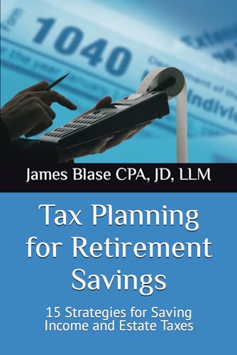 

Tax Planning for Retirement Savings: 15 Strategies for Saving Income and Estate Taxes