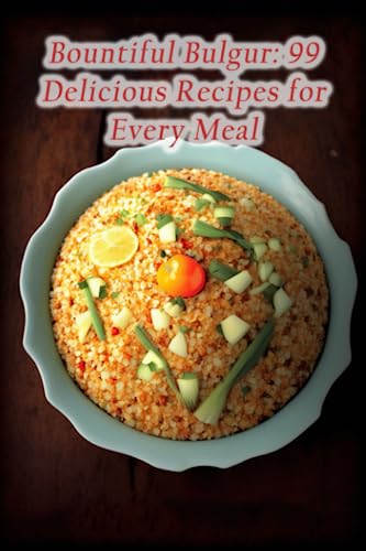 Stock image for Bountiful Bulgur: 99 Delicious Recipes for Every Meal for sale by Ria Christie Collections
