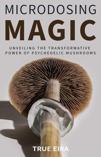 9798851904059: Microdosing Magic: Unveiling the Transformative Power of Psychedelic Mushrooms