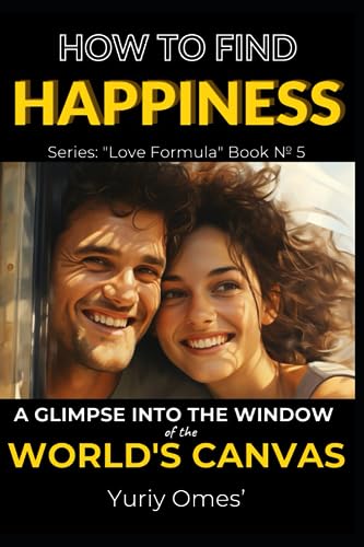 Beispielbild fr How to Find Happiness: A Glimpse into the Window of the World's Canvas (Relationship Textbook: The Formula of Love) zum Verkauf von California Books