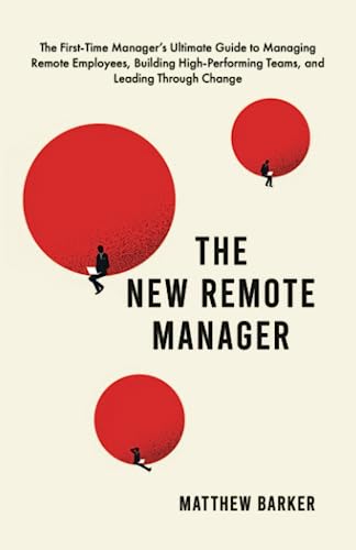 Stock image for The New Remote Manager: The First-Time Managers Ultimate Guide to Managing Remote Employees, Building High-Performing Teams, and Leading Through Change for sale by Omega