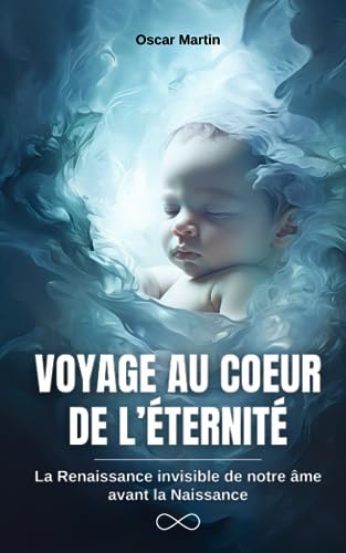 9798852061775: VOYAGE AU COEUR DE L’TERNIT: La Renaissance invisible de notre me avant la Naissance (French Edition)