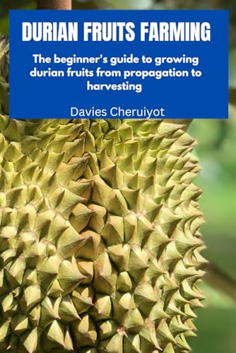 9798852151704: DURIAN FRUIT FARMING: The beginner's guide to growing durian fruits from propagation to harvesting (Exotic fruits)