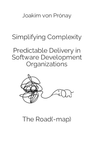 Beispielbild fr Simplifying Complexity - Predictable Delivery in Software Development Organizations: The Road(-map) zum Verkauf von medimops