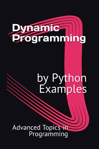 Beispielbild fr Dynamic Programming by Python Examples (Advanced Topics in Programming) zum Verkauf von Ria Christie Collections