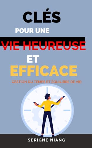 Stock image for Gestion du Temps et quilibre de Vie: Cls pour une Vie Heureuse et Efficace (French Edition) for sale by California Books