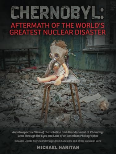 Stock image for Chernobyl: Aftermath of the World's Greatest Nuclear Disaster: An Introspective View of the Isolation and Abandonment at Chernobyl Seen Through the Eyes and Lens of an American Photographer