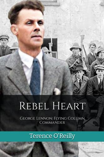 Stock image for Rebel Heart: George Lennon: Flying Column Commander (The Waterford History Series) for sale by Ria Christie Collections