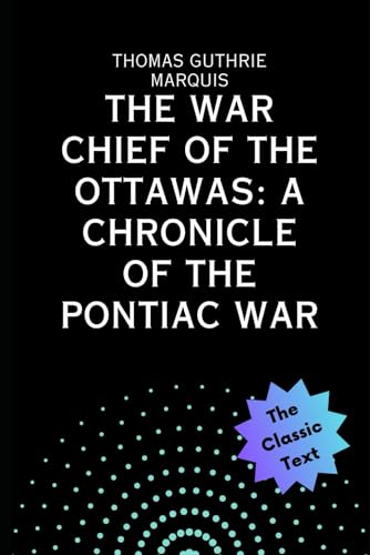 Imagen de archivo de The War Chief of the Ottawas: A Chronicle of the Pontiac War a la venta por PhinsPlace