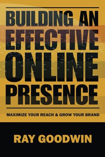 Imagen de archivo de Building an Effective Online Presence: Maximize your reach and grow your brand a la venta por California Books