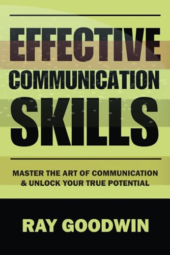 Imagen de archivo de Effective Communication Skills: Master the Art of Communication and Unlock Your True Potential a la venta por GreatBookPrices