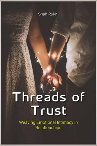 Stock image for Threads of Trust: Weaving Emotional Intimacy in Relationships (Romantic Books For Teens) for sale by California Books