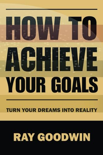 Imagen de archivo de How to Achieve Your Goals: Turn Your Dreams into Reality a la venta por California Books