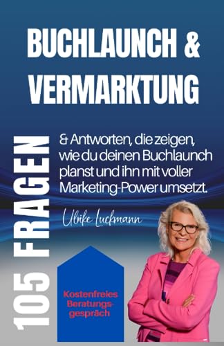 Beispielbild fr Buchlaunch & Vermarktung: 105 Fragen & Antworten, Antworten, die zeigen, wie du deinen Buchlaunch planst und ihn mit voller Marketing-Power umsetzt. (Fragen und Antworten rund ums Buch schreiben) zum Verkauf von medimops