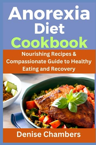 Stock image for Anorexia Diet Cookbook: Nourishing Recipes & Compassionate Guide to Healthy Eating and Recovery for sale by GreatBookPrices