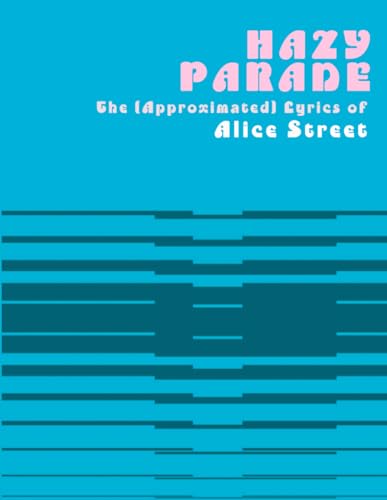 Beispielbild fr Hazy Parade: The (Approximated) Lyrics of Alice Street zum Verkauf von HPB-Emerald
