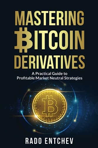 9798852906984: Mastering Bitcoin Derivatives: A Practical Guide to Profitable Market Neutral Strategies