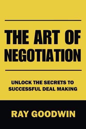 Imagen de archivo de The Art of Negotiation: Unlock the Secrets to Successful Deal Making a la venta por GreatBookPrices