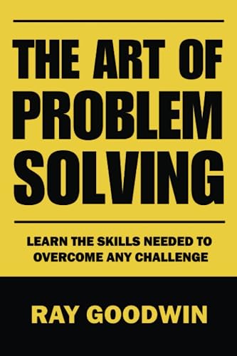 Imagen de archivo de The Art of Problem Solving: Master the Skills to Overcome Any Challenge a la venta por GreatBookPrices