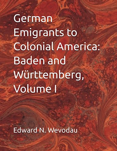 Imagen de archivo de German Emigrants to Colonial America: Baden and Wrttemberg, Volume I a la venta por GreatBookPrices