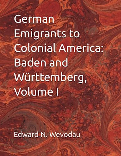 9798853027947: German Emigrants to Colonial America: Baden and Wrttemberg, Volume I