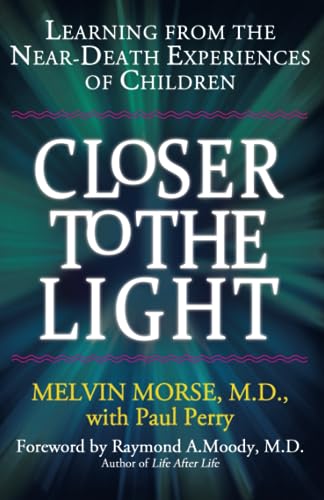 Stock image for CLOSER TO THE LIGHT: Learning From the Near-Death Experiences of Children for sale by California Books