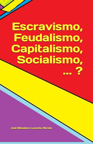 Beispielbild fr Escravismo, Feudalismo, Capitalismo, Socialismo, . ? zum Verkauf von GreatBookPrices