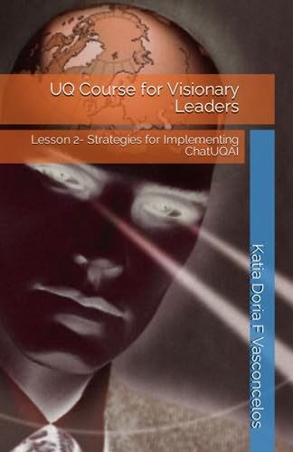Beispielbild f�r UQ Course for Visionary Leaders: Lesson 2- Strategies for Implementing ChatUQAI (UQ Course Series) zum Verkauf von Ria Christie Collections