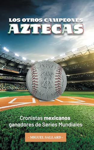 Imagen de archivo de Los Otros Campeones Aztecas: Cronistas mexicanos ganadores de Series Mundiales (Spanish Edition) a la venta por California Books
