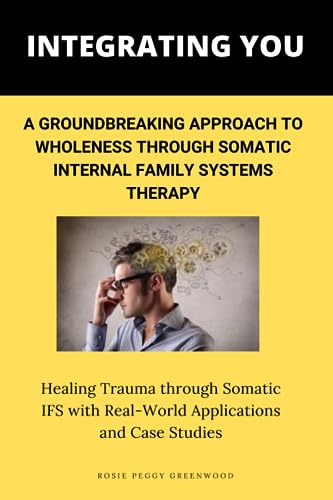Beispielbild fr Integrating You:A Groundbreaking Approach to Wholeness Through Somatic Internal Family Systems Therapy: Healing Trauma through Somatic IFS with Real-World Applications and Case Studies zum Verkauf von AwesomeBooks