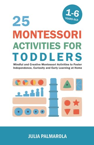 Stock image for 25 Montessori Activities for Toddlers: Mindful and Creative Montessori Activities to Foster Independence, Curiosity and Early Learning at Home for sale by GreatBookPricesUK