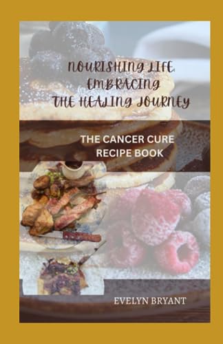 Beispielbild fr Nourishing life: Embracing the healing journey: The cancer cure recipe book zum Verkauf von GreatBookPrices