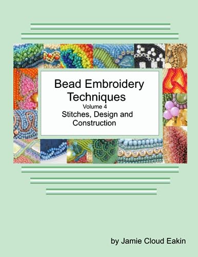 Stock image for Bead Embroidery Techniques Volume 4 Stitches, Design and Construction for sale by GreatBookPrices