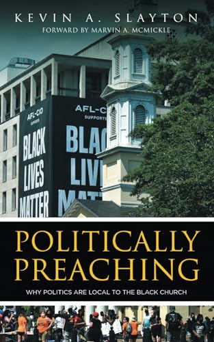 Stock image for Politically Preaching: Why Politics Are Local To The Black Church for sale by GreatBookPrices