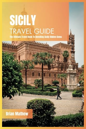 Imagen de archivo de Sicily Travel Guide 2024: The Ultimate Travel Book To Unveiling Sicily Hidden Gems (Italy) a la venta por GreatBookPrices